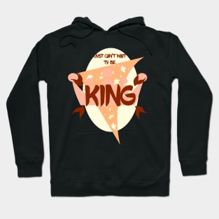 Just Can't Wait to be King Hoodie